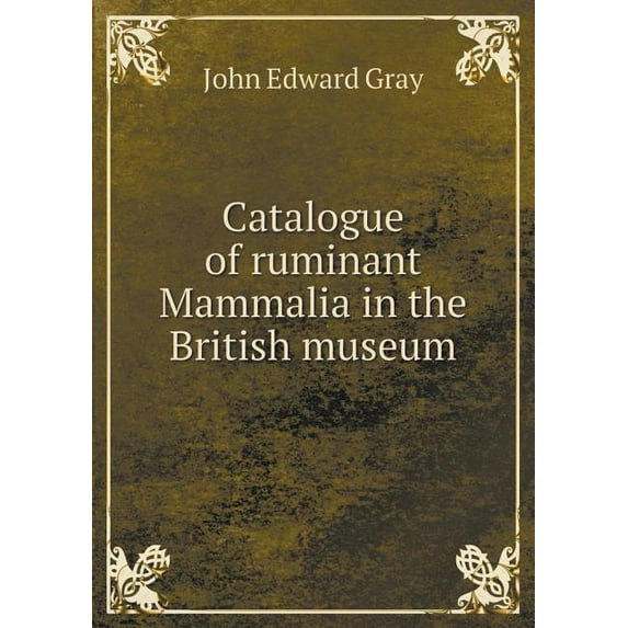 Catalogue of ruminant Mammalia in the British museum (Paperback)