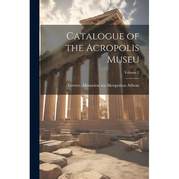 Catalogue of the Acropolis Museu; Volume 2 (Paperback)