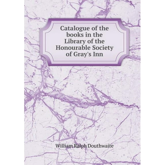 Catalogue of the Books in the Library of the Honourable Society of Gray's Inn (Paperback)