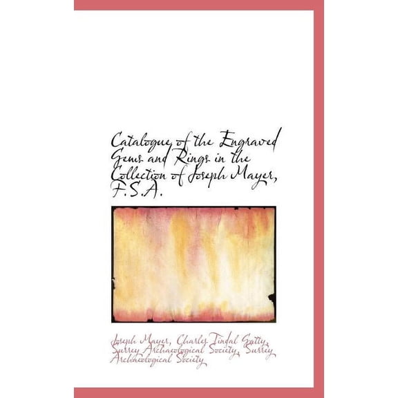 Catalogue of the Engraved Gems and Rings in the Collection of Joseph Mayer, F.S.A. (Hardcover)