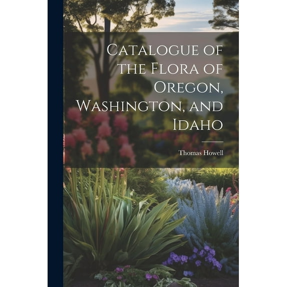 Catalogue of the Flora of Oregon, Washington, and Idaho (Paperback)