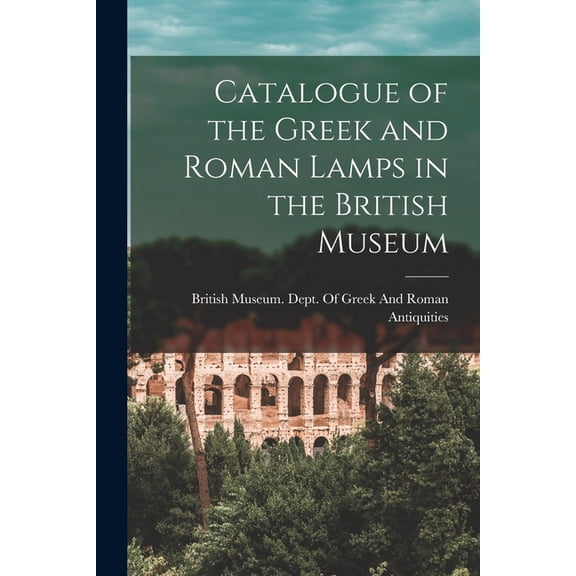 Catalogue of the Greek and Roman Lamps in the British Museum, (Paperback)