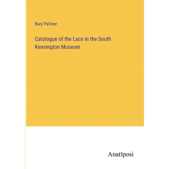 Catalogue of the Lace in the South Kensington Museum, (Paperback)