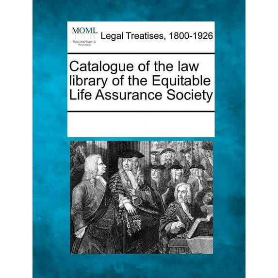 Catalogue of the Law Library of the Equitable Life Assurance Society