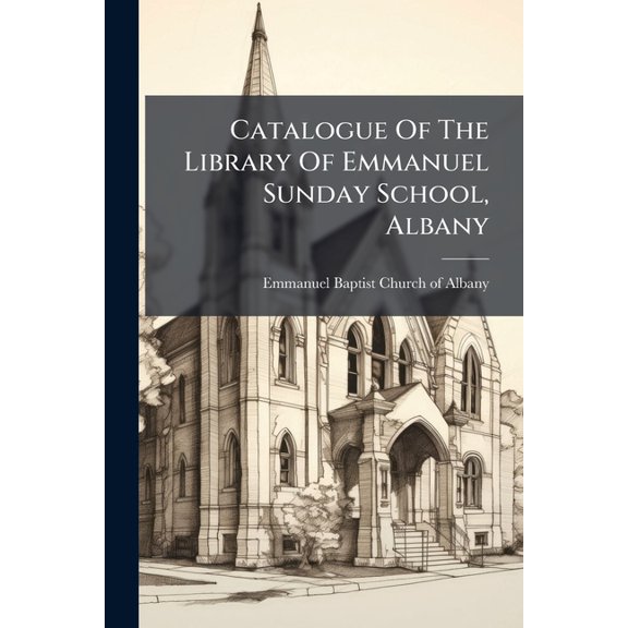 Catalogue Of The Library Of Emmanuel Sunday School, Albany (Paperback)