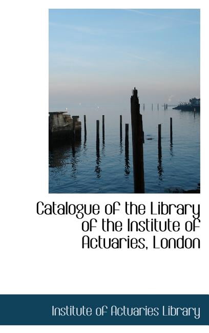 Catalogue of the Library of the Institute of Actuaries, London (Hardcover)