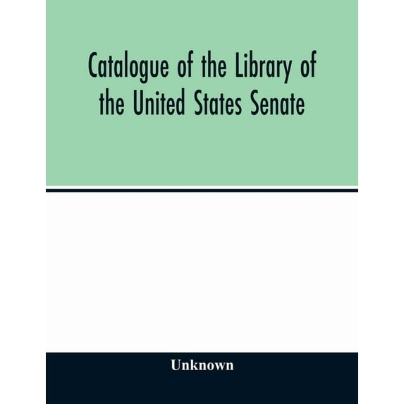 Catalogue of the Library of the United States Senate, (Paperback)