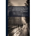 thumbnail image 1 of Catalogue Of The Michigan Military Academy (Paperback), 1 of 1