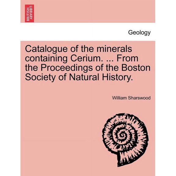 Catalogue of the Minerals Containing Cerium. ... from the Proceedings of the Boston Society of Natural History.