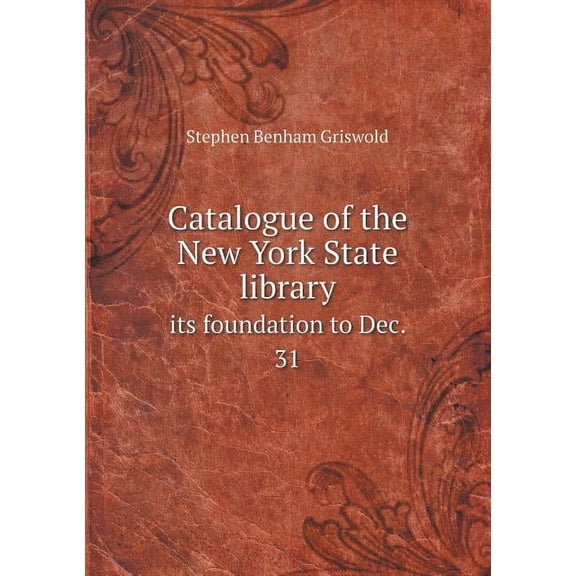 Catalogue of the New York State Library Its Foundation to Dec. 31 (Paperback)