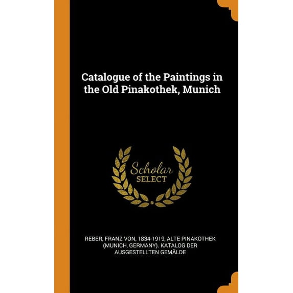 Catalogue of the Paintings in the Old Pinakothek, Munich (Hardcover)