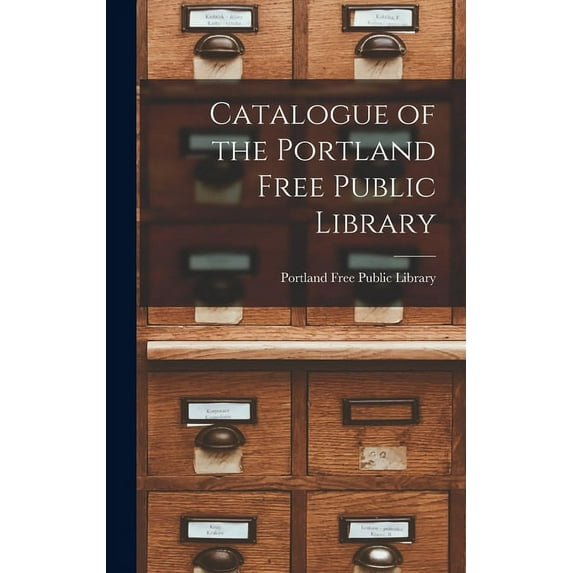 Catalogue of the Portland Free Public Library [microform] (Hardcover)