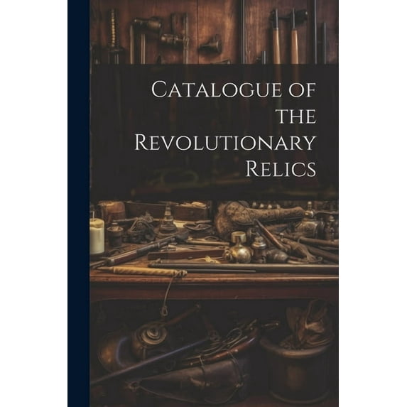 Catalogue of the Revolutionary Relics (Paperback)