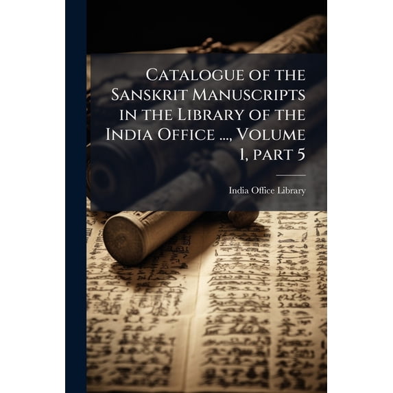 Catalogue of the Sanskrit Manuscripts in the Library of the India Office ..., Volume 1,part 5