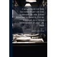 thumbnail image 1 of Catalogue of the Second Part of the Library of Mr. John Kendrick Bangs. [To be Sold at Auction] November 27 and 28, 1905 (Paperback), 1 of 1