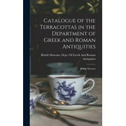 Catalogue of the Terracottas in the Department of Greek and Roman Antiquities: British Museum (Hardcover)