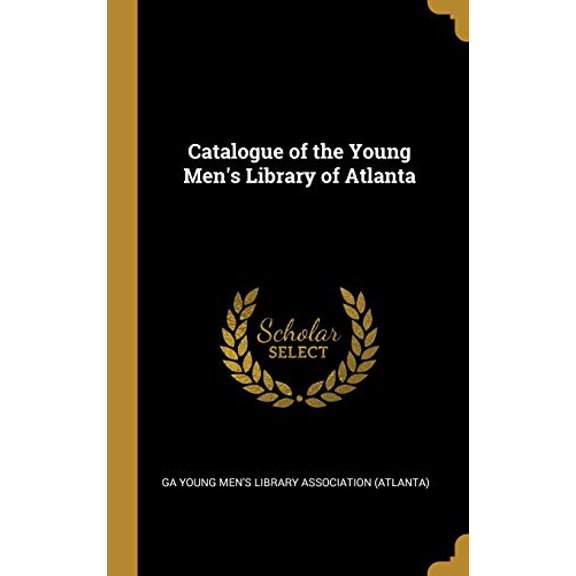 Catalogue of the Young Mens Library of Atlanta Hardcover 0526143088 9780526143085 Young Mens Library Association Atlanta