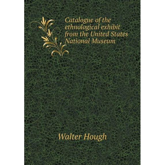 Catalogue of the ethnological exhibit from the United States National Museum (Paperback)