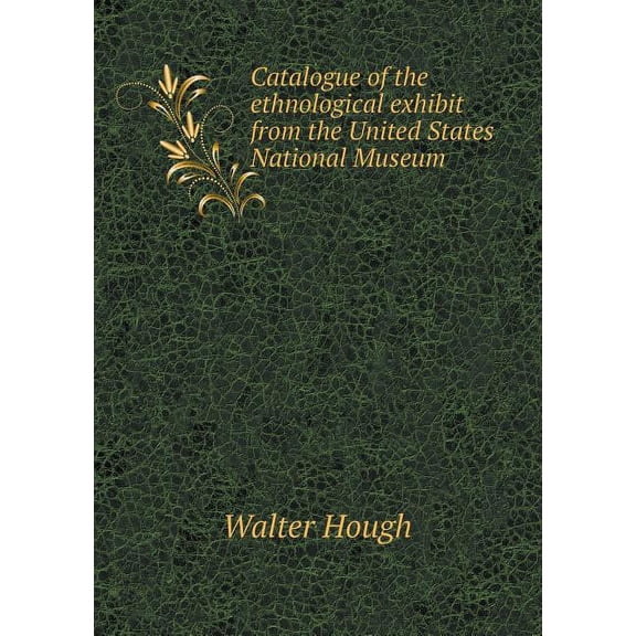 Catalogue of the ethnological exhibit from the United States National Museum (Paperback)