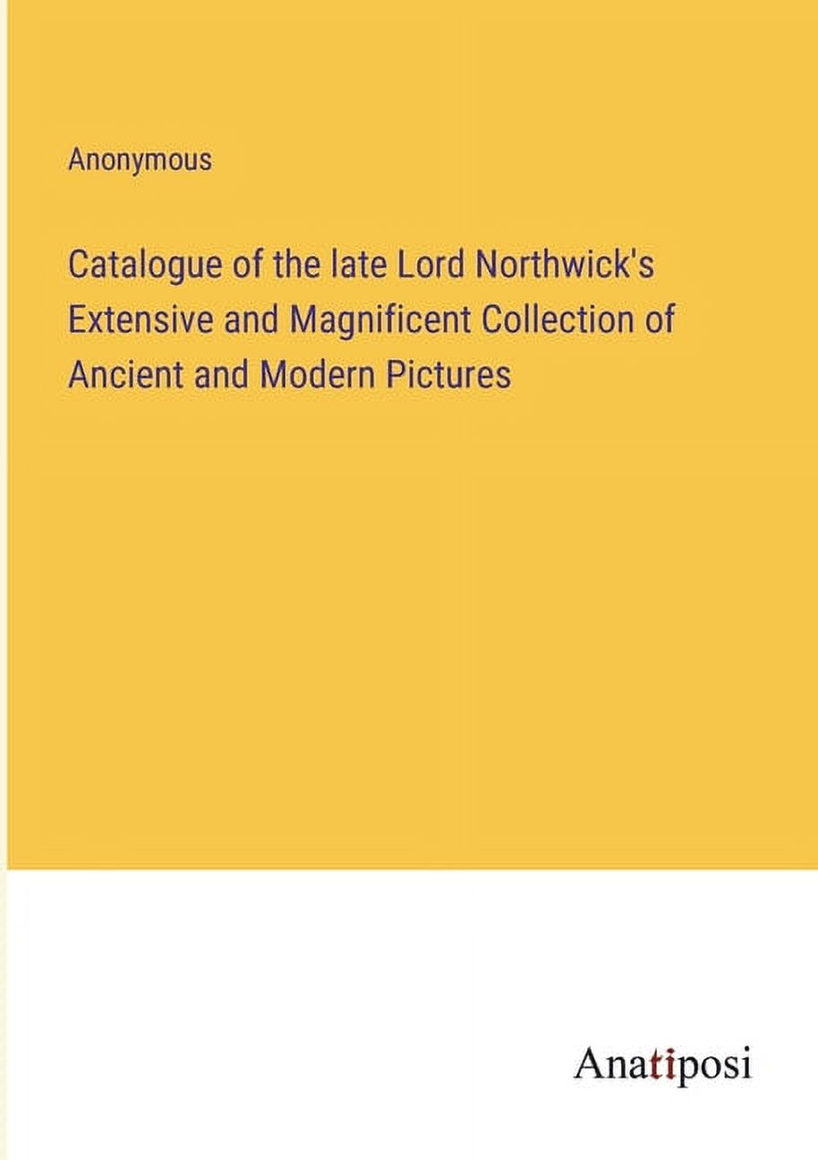 Catalogue of the late Lord Northwick's Extensive and Magnificent Collection of Ancient and Modern Pictures, (Paperback)