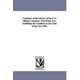 thumbnail image 1 of Catalogue of the Library of the U. S. Military Academy, West Point, N.Y., Exhibiting Its Condition at the Close of the Y, (Paperback), 1 of 1