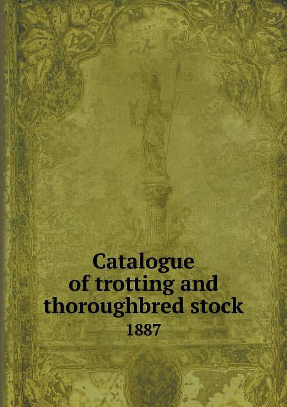 Catalogue of trotting and thoroughbred stock 1887 (Paperback)