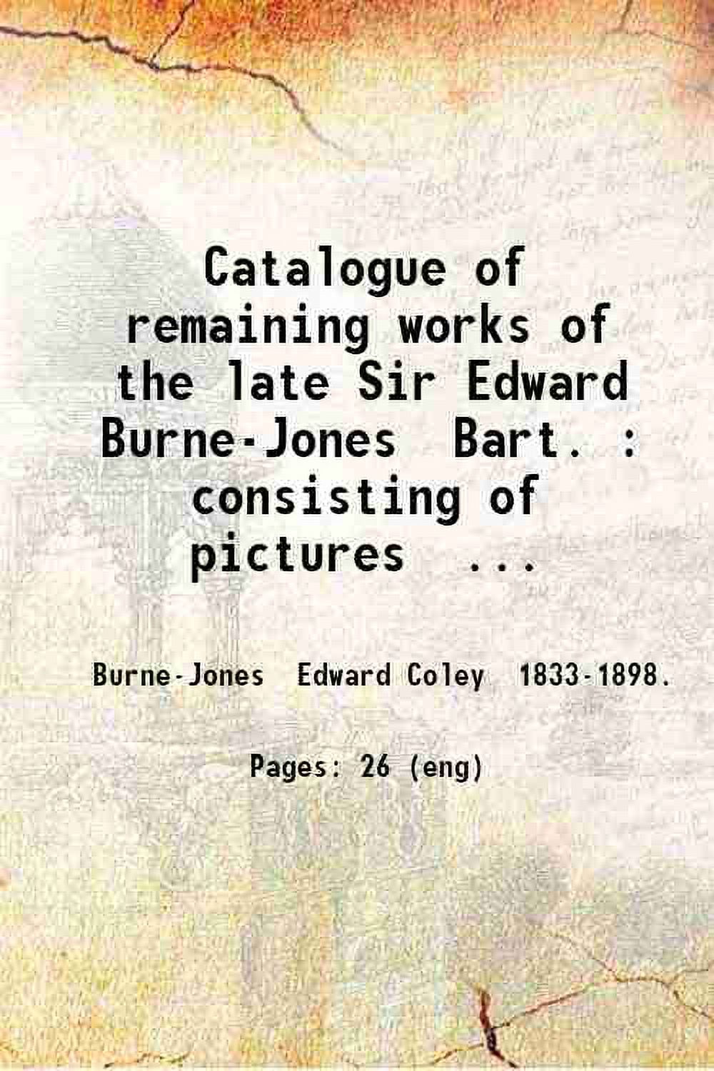 Catalogue of remaining works of the late Sir Edward BurneJones Bart
