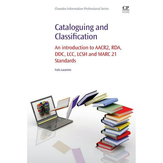 Cataloguing and Classification: An Introduction to Aacr2, Rda, DDC, LCC, Lcsh and Marc 21 Standards, (Paperback)