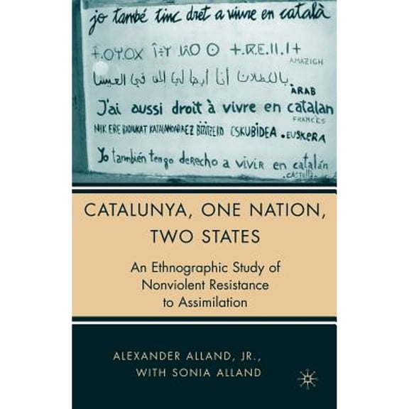 Pre-Owned Catalunya, One Nation, Two States: An Ethnographic Study of Nonviolent Resistance to Assimilation (Paperback) 1403974403 9781403974402