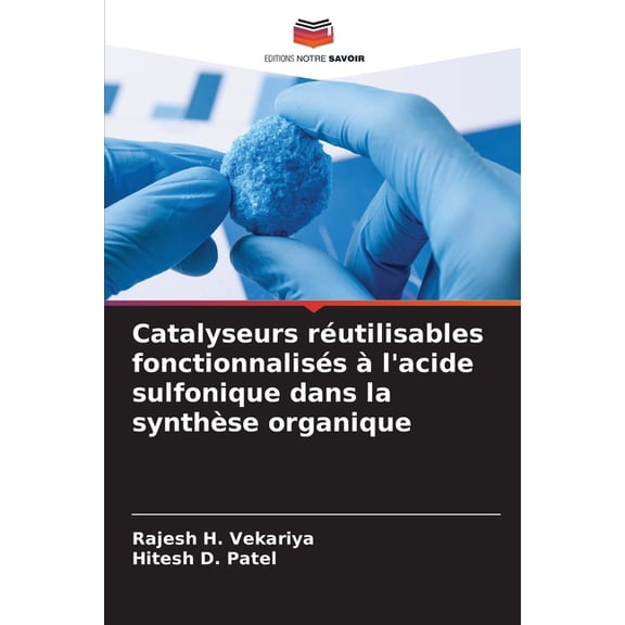 Catalyseurs rutilisables fonctionnaliss  l'acide sulfonique dans la synthse organique, (Paperback)