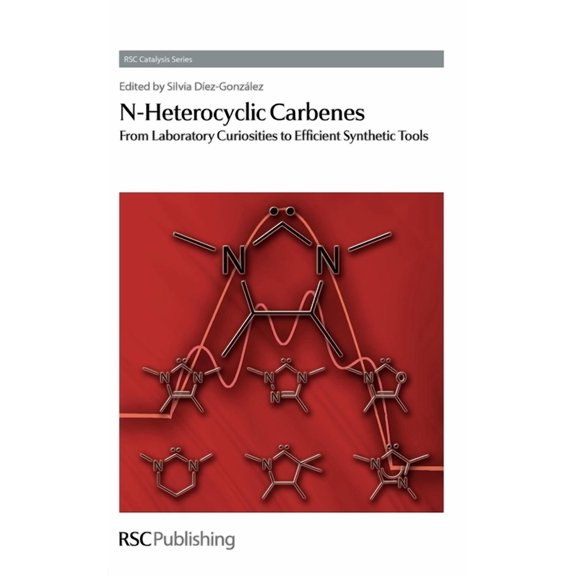 Catalysis N-Heterocyclic Carbenes: From Laboratory Curiosities to Efficient Synthetic Tools, Book 6, (Hardcover)