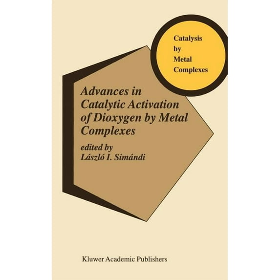Catalysis by Metal Complexes Advances in Catalytic Activation of Dioxygen by Metal Complexes, Book 26, (Hardcover)