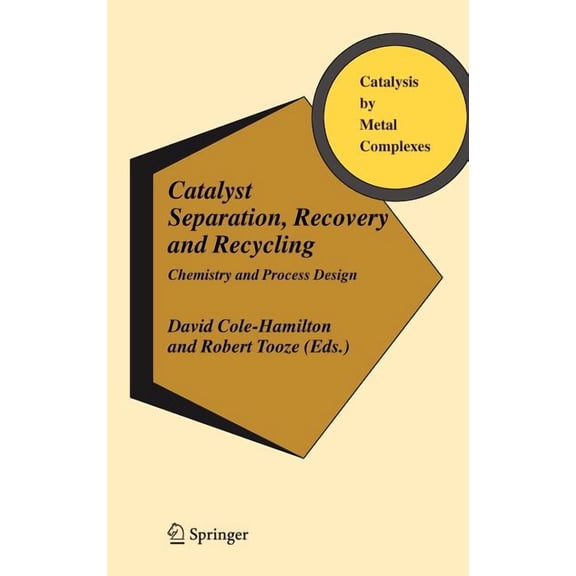 Catalysis by Metal Complexes Catalyst Separation, Recovery and Recycling: Chemistry and Process Design, Book 30, (Hardcover)
