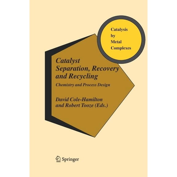 Catalysis by Metal Complexes Catalyst Separation, Recovery and Recycling: Chemistry and Process Design, Book 30, (Paperback)