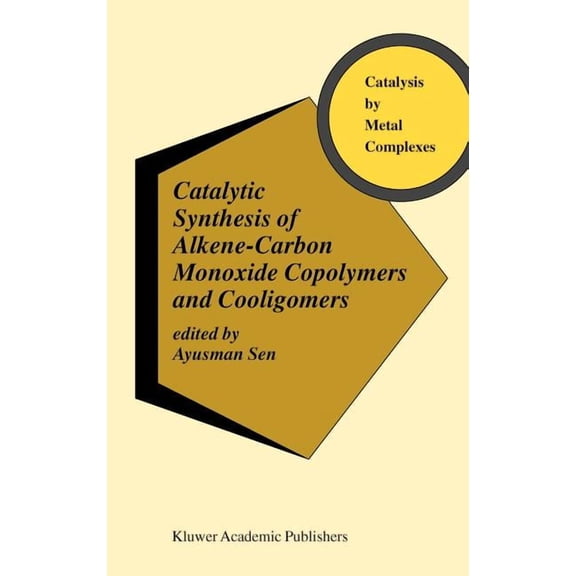 Catalysis by Metal Complexes Catalytic Synthesis of Alkene-Carbon Monoxide Copolymers and Cooligomers, Book 27, (Hardcover)