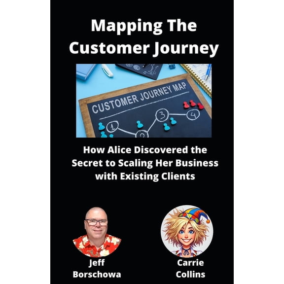 Catalyst Crew Business Parables Mapping The Customer Journey: How Alice Discovered the Secret to Scaling Her Business with Existing Clients, Book 7, (Paperback)