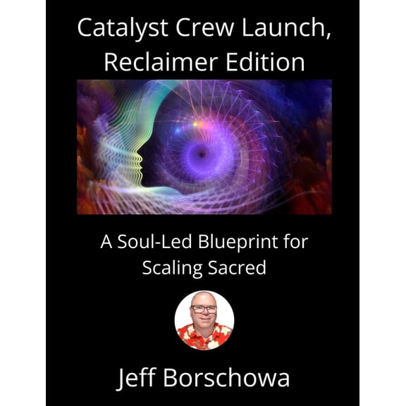 Catalyst Crew Launch, Reclaimer Edition: A Soul-Led Blueprint for Scaling Sacred, (Paperback)