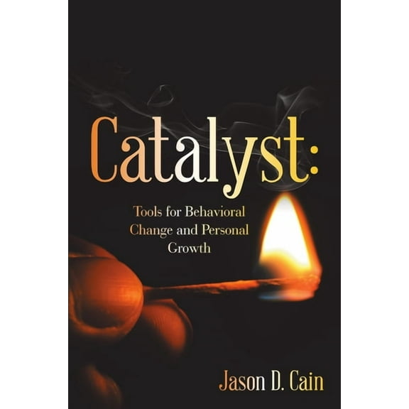 Catalyst: Tools for Behavioral Change and Personal Growth (Paperback)