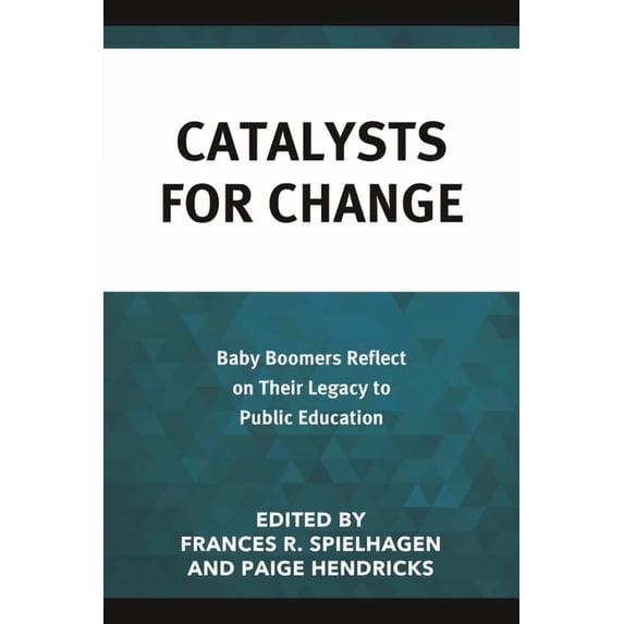 Catalysts for Change: Baby Boomers Reflect on Their Legacy to Public Education, (Paperback)