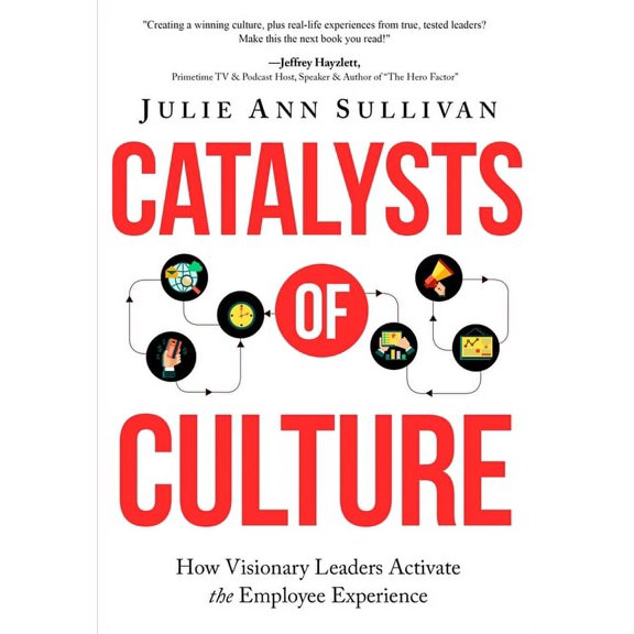 Pre-Owned Catalysts of Culture - How Visionary Leaders Activate the Employee Experience