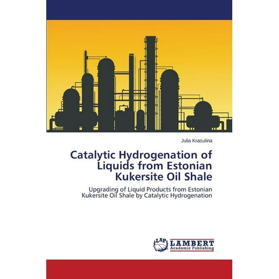 Catalytic Hydrogenation of Liquids from Estonian Kukersite Oil Shale (Paperback)