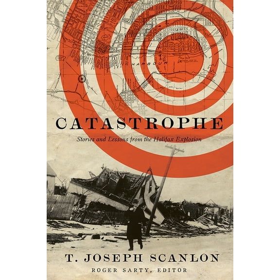 Catastrophe: Stories and Lessons from the Halifax Explosion, (Paperback)