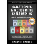 Winning Quickly at Chess Catastrophes & Tactics in the Chess Opening - Selected Brilliancies from Volumes 1-9 Winning in 15 Moves or Less C, Book 10, Paperback