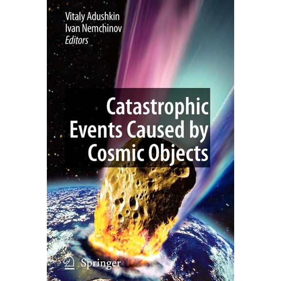 Catastrophic Events Caused by Cosmic Objects, (Paperback)