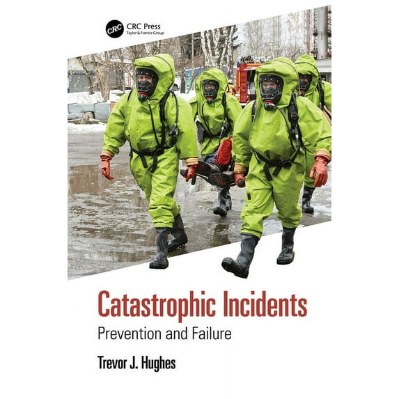Catastrophic Incidents: Prevention and Failure, (Hardcover)