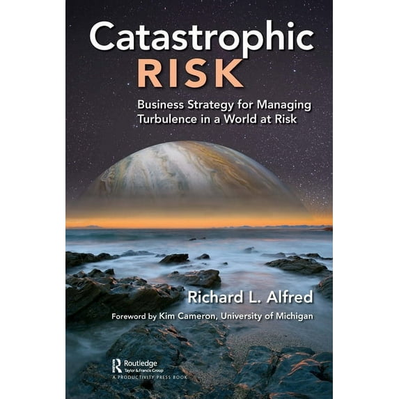 Catastrophic Risk: Business Strategy for Managing Turbulence in a World at Risk, (Paperback)