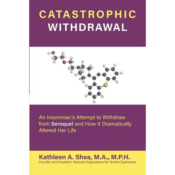 Catastrophic Withdrawal: An Insomniac's Attempt to Withdraw from Seroquel and How It Dramatically Altered Her Life, (Paperback)