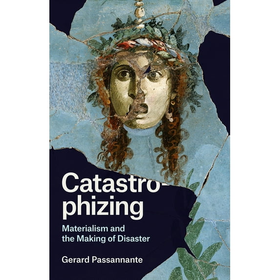 Catastrophizing: Materialism and the Making of Disaster, (Hardcover)