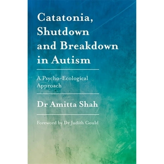 Pre-Owned Catatonia, Shutdown and Breakdown in Autism: A Psycho-Ecological Approach (Paperback) 1785922491 9781785922497