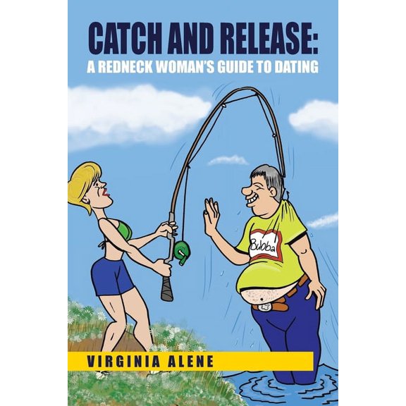 Catch And Release: A Redneck Woman's Guide To Dating, (Paperback)